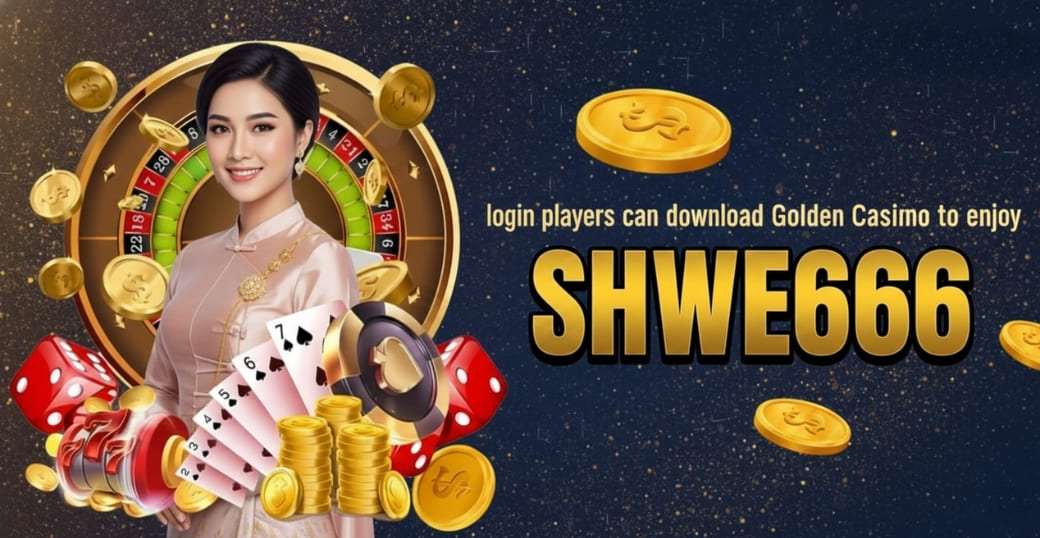 Shwe666 login players can download Golden Casino to enjoy