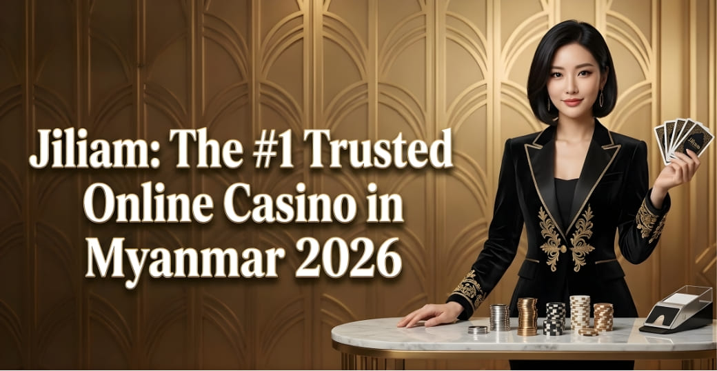Jiliam : The #1 Trusted Online Casino in Myanmar 2026